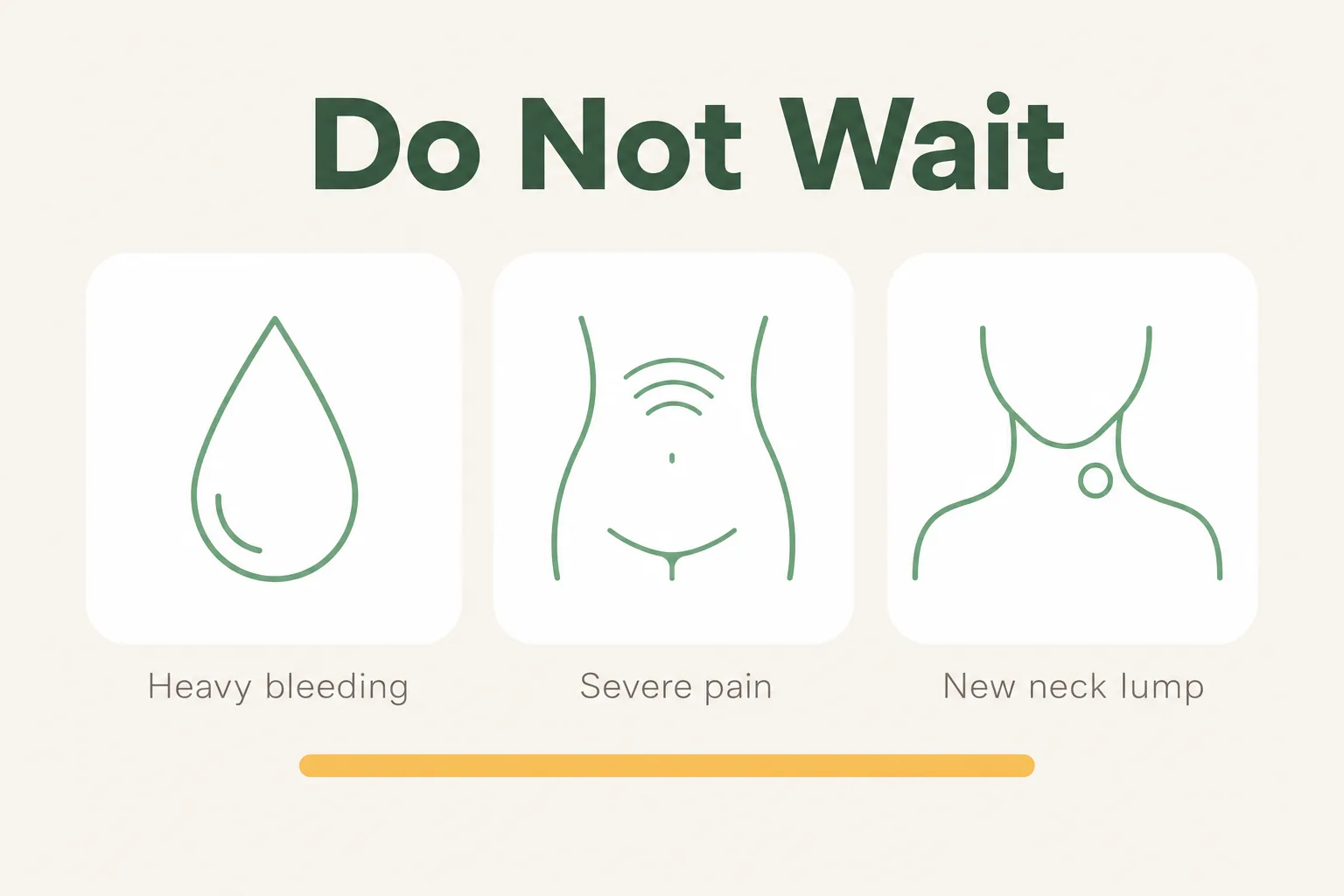 Infographic with three calm icons and the headline do not wait, flagging heavy bleeding, severe pelvic pain and a new neck lump as reasons to seek prompt evaluation.